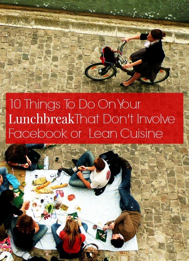 10-things-to-do-on-your-lunchbreak-that-don-t-involve-facebook-or-lean