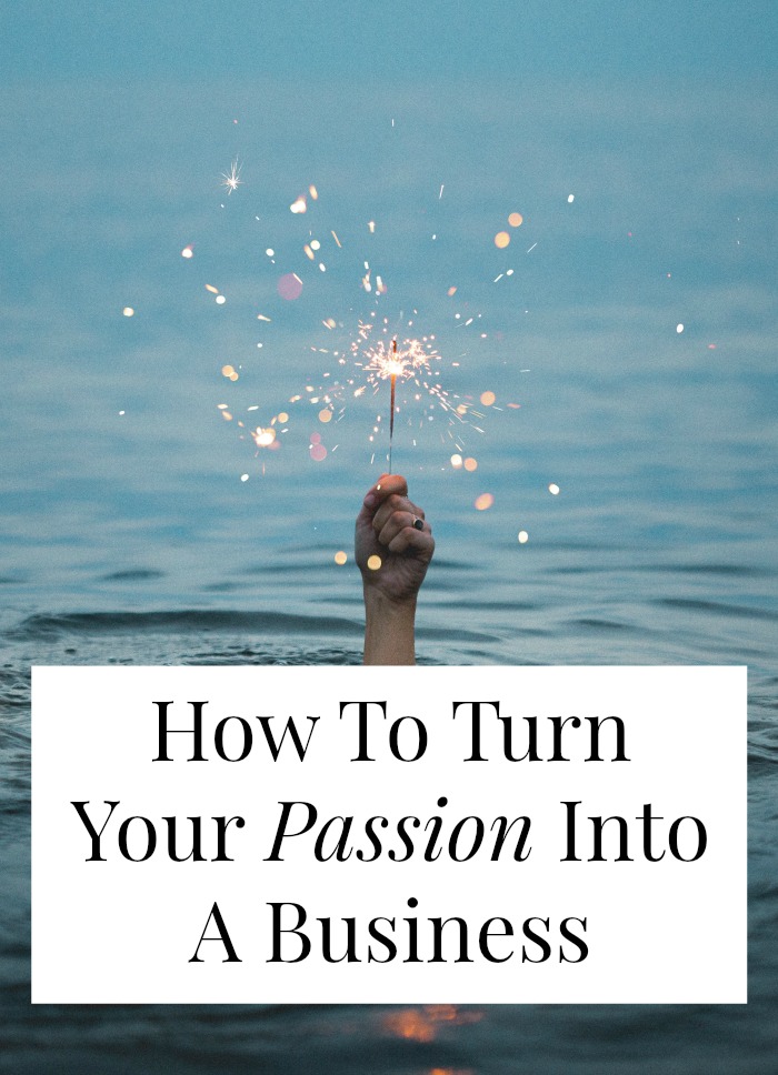 How To Turn Your Passion Into A Business