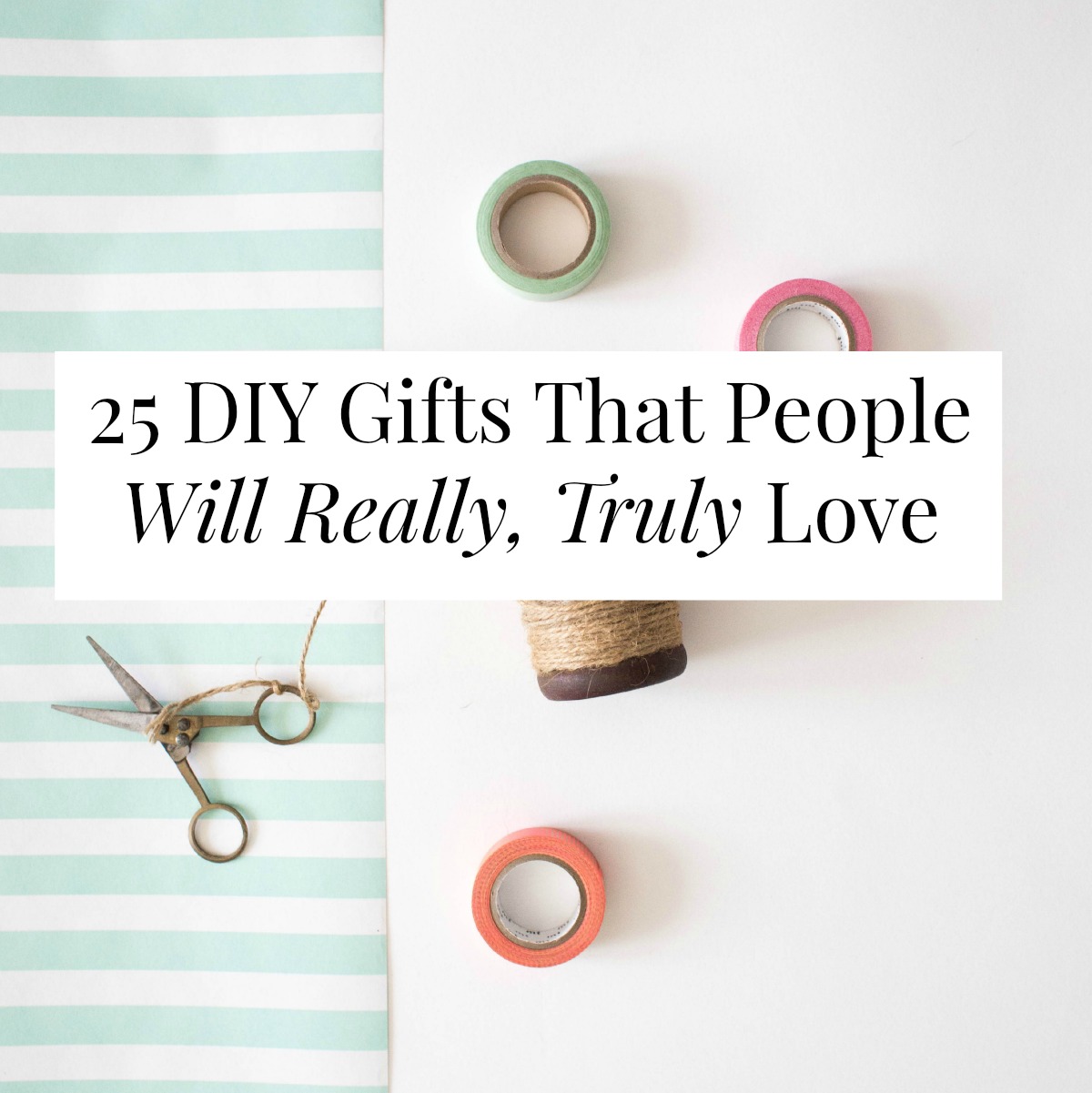 25 DIY Gifts That People Will Really, Truly Love