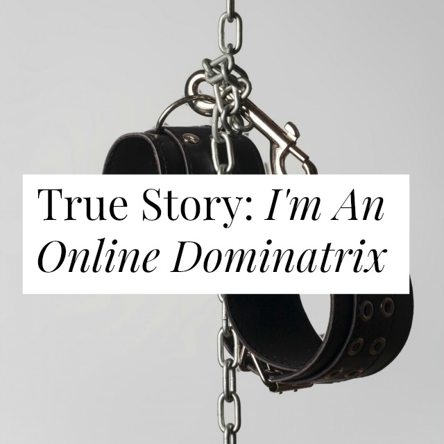 True Story: I’m An Online Dominatrix