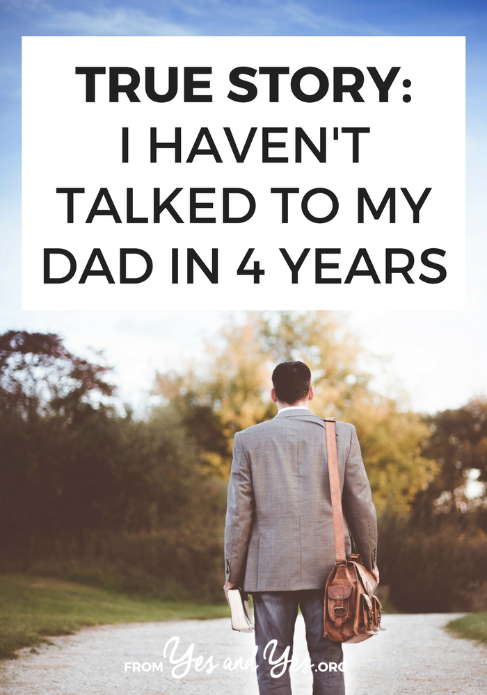 True Story I Haven't Talked To My Dad In 4 Years