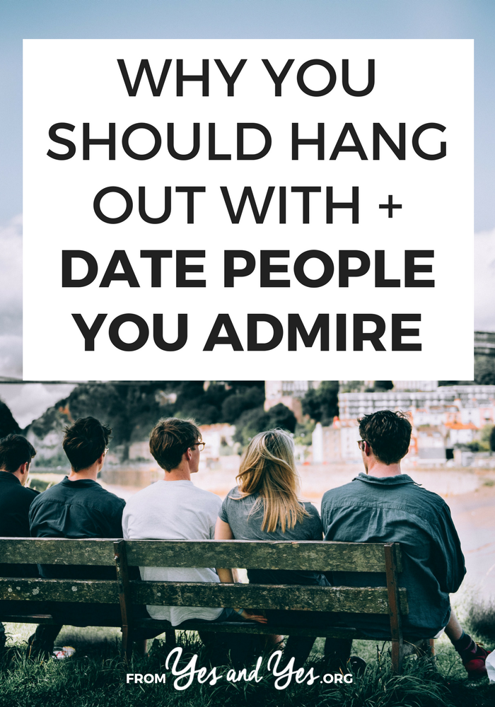 Why You Should Hang Out With Date People You Admire