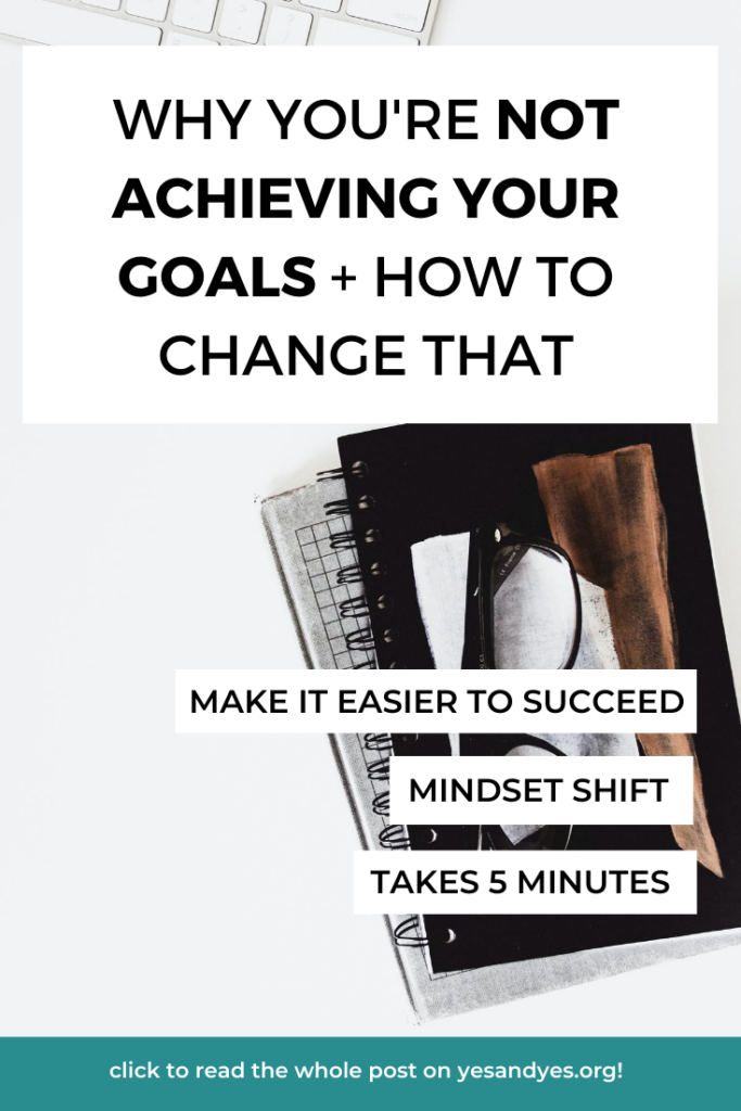 Why You're Not Achieving Your Goals + How To Change That