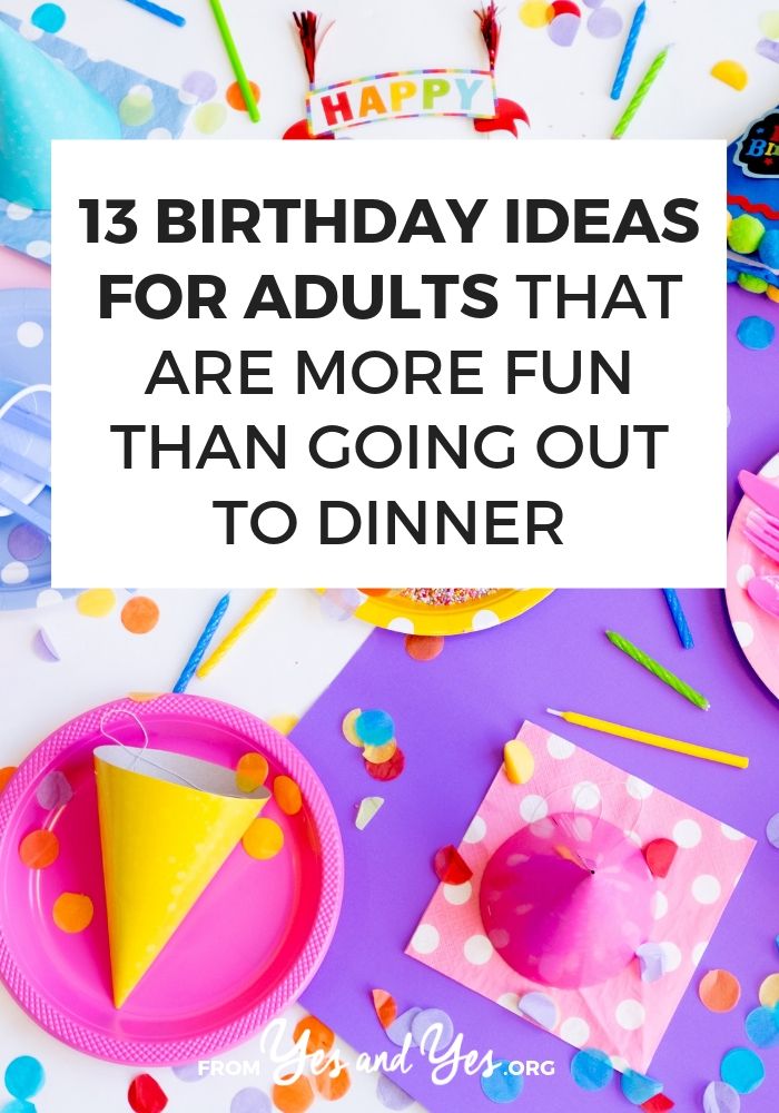 13 Birthday Ideas For Adults That Are More Fun Than Going Out To Dinner 